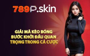 Giải mã kèo bóng bước khởi đầu quan trọng trong cá cược