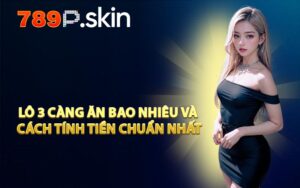 Lô 3 Càng Ăn Bao Nhiêu và Cách Tính Tiền Chuẩn Nhất