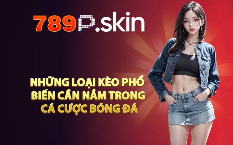 Những loại kèo phổ biến cần nắm trong cá cược bóng đá